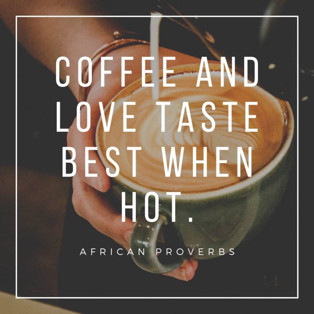 african proverbs - coffee and love tastes best when hot