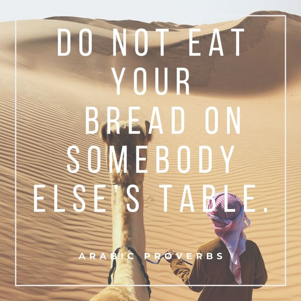 arabic proverbs - do not eat your bread on somebody else's table