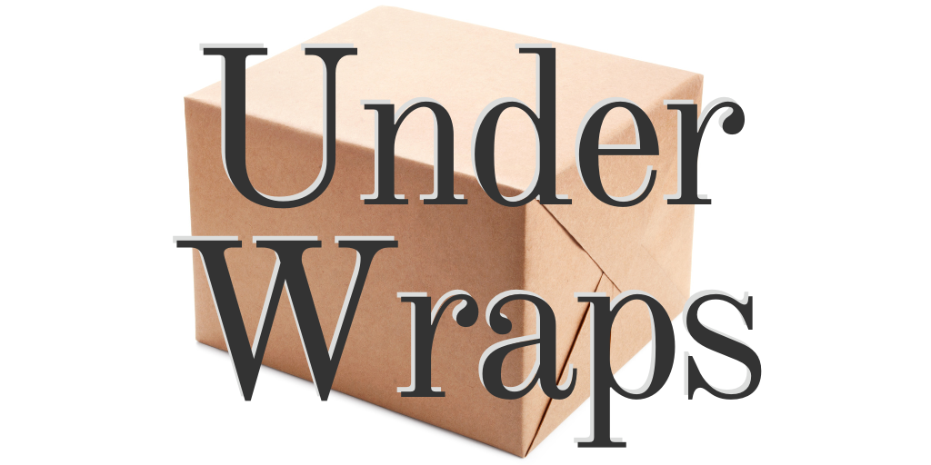 under wraps